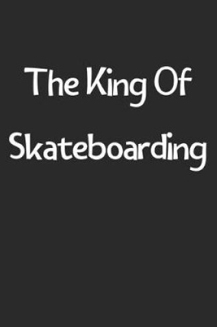 Cover of The King Of Skateboarding