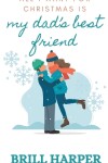 Book cover for All I Want for Christmas is My Dad's Best Friend