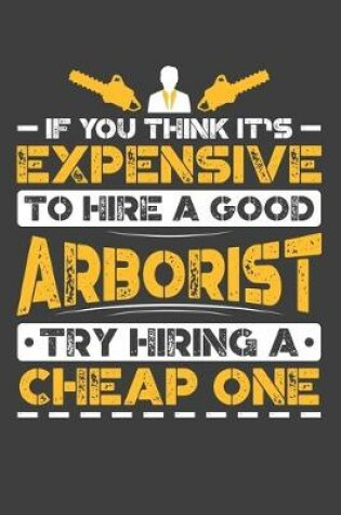 Cover of If You Think It's Expensive To Hire A Good Arborist Try Hiring A Cheap One