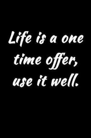 Cover of Life Is a One Time Offer, Use It Well