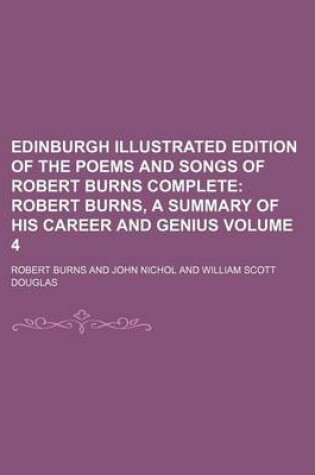 Cover of Edinburgh Illustrated Edition of the Poems and Songs of Robert Burns Complete Volume 4; Robert Burns, a Summary of His Career and Genius