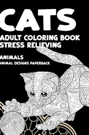 Cover of Adult Coloring Book Stress Relieving Animal Designs Paperback - Animals - Cats