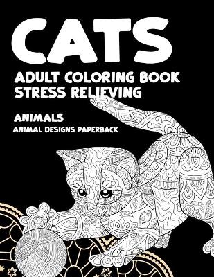 Cover of Adult Coloring Book Stress Relieving Animal Designs Paperback - Animals - Cats