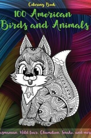 Cover of 100 American Birds and Animals - Coloring Book - Tasmanian, Wild boar, Chameleon, Snake, and more