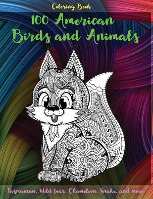 Book cover for 100 American Birds and Animals - Coloring Book - Tasmanian, Wild boar, Chameleon, Snake, and more