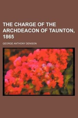 Cover of The Charge of the Archdeacon of Taunton, 1865