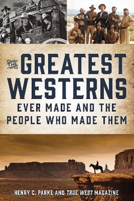 Cover of The Greatest Westerns Ever Made and the People Who Made Them