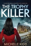 Book cover for THE TROPHY KILLER an absolutely gripping crime thriller with a massive twist