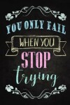 Book cover for You Only Fail When You Stop Trying