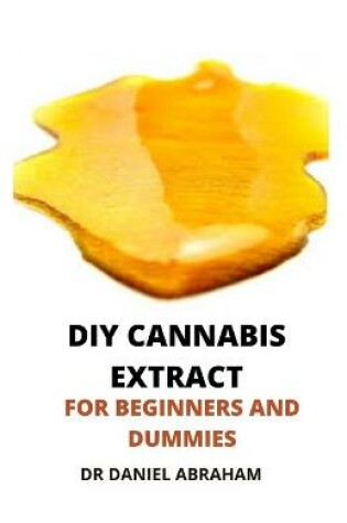 Cover of DIY Cannabis Etract for Beginners and Dummies