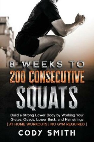 Cover of 8 Weeks to 200 Consecutive Squats