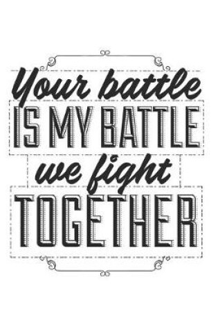 Cover of Your Battle Is My Battle We Fight Together