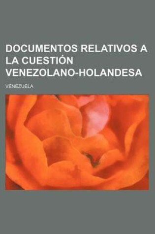 Cover of Documentos Relativos a la Cuestion Venezolano-Holandesa