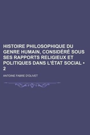 Cover of Histoire Philosophique Du Genre Humain, Considere Sous Ses Rapports Religieux Et Politiques Dans L'Etat Social (2)