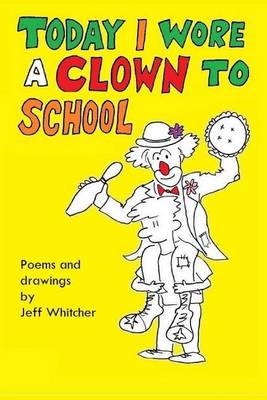 Book cover for Today I Wore A Clown To School