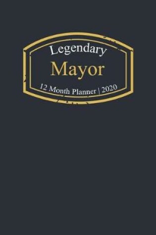 Cover of Legendary Mayor, 12 Month Planner 2020