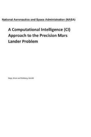 Cover of A Computational Intelligence (CI) Approach to the Precision Mars Lander Problem