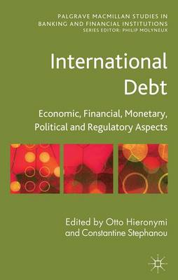 Book cover for International Debt: Economic, Financial, Monetary, Political and Regulatory Aspects