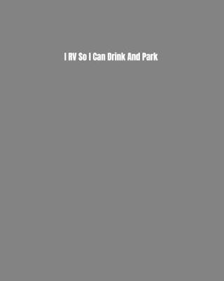 Book cover for I RV So I Can Drink And Park