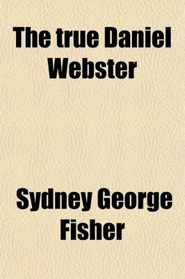 Book cover for The True Daniel Webster