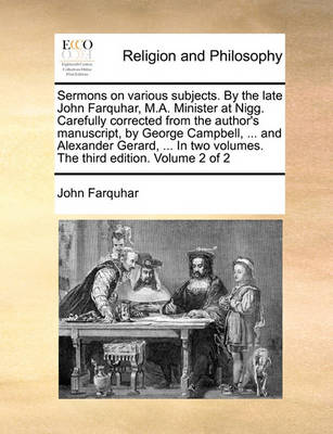 Book cover for Sermons on Various Subjects. by the Late John Farquhar, M.A. Minister at Nigg. Carefully Corrected from the Author's Manuscript, by George Campbell, ... and Alexander Gerard, ... in Two Volumes. the Third Edition. Volume 2 of 2