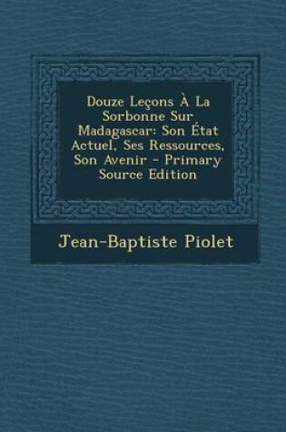 Cover of Douze Lecons a la Sorbonne Sur Madagascar