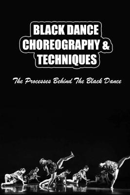 Cover of Black Dance Choreography & Techniques