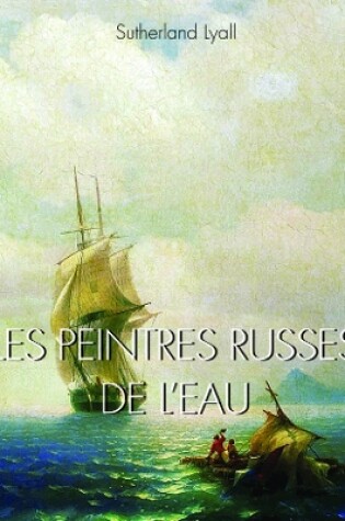 Cover of LES PEINTRES RUSSES DE L’EAU