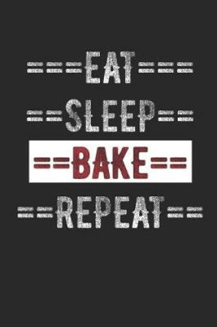 Cover of Bakers Journal - Eat Sleep Bake Repeat