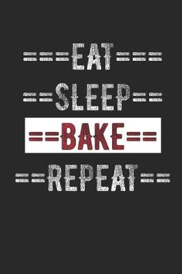Book cover for Bakers Journal - Eat Sleep Bake Repeat