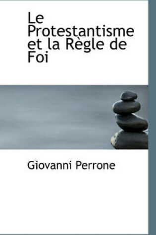 Cover of Le Protestantisme Et La R Gle de Foi