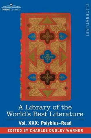 Cover of A Library of the World's Best Literature - Ancient and Modern - Vol. XXX (Forty-Five Volumes); Polybius-Read
