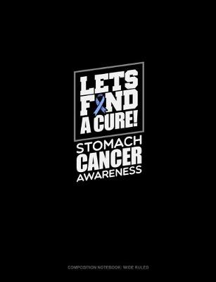 Book cover for Let's Find A Cure! Stomach Cancer Awareness