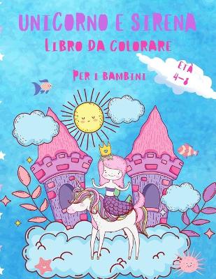 Book cover for Unicorno e sirena libro da colorare per i bambini 4-8 anni