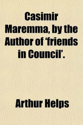 Cover of Casimir Maremma, by the Author of 'Friends in Council'.