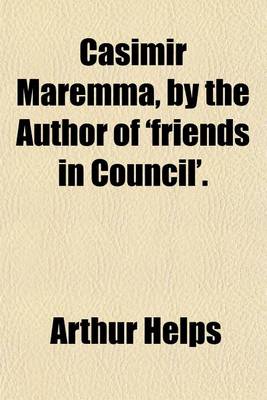 Book cover for Casimir Maremma, by the Author of 'Friends in Council'.