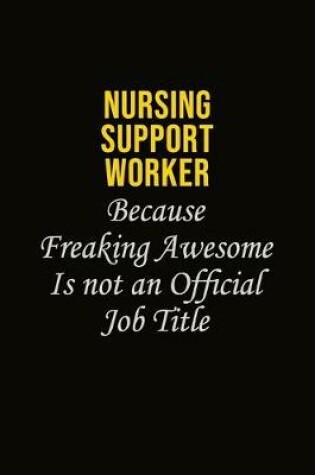 Cover of Nursing support worker Because Freaking Awesome Is Not An Official Job Title