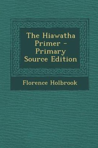 Cover of The Hiawatha Primer - Primary Source Edition