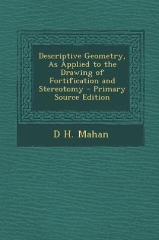 Cover of Descriptive Geometry, as Applied to the Drawing of Fortification and Stereotomy - Primary Source Edition