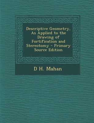 Book cover for Descriptive Geometry, as Applied to the Drawing of Fortification and Stereotomy - Primary Source Edition