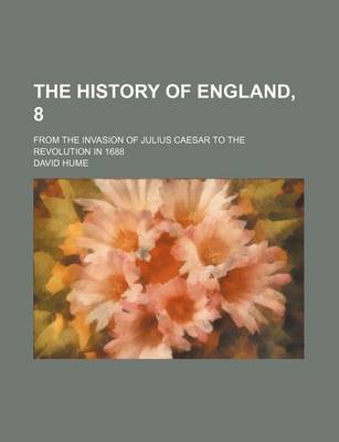 Book cover for The History of England, 8; From the Invasion of Julius Caesar to the Revolution in 1688