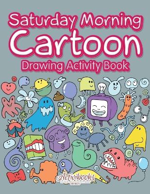 Book cover for Saturday Morning Cartoon Drawing Activity Book