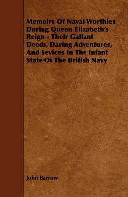 Book cover for Memoirs Of Naval Worthies During Queen Elizabeth's Reign - Their Gallant Deeds, Daring Adventures, And Sevices In The Infant State Of The British Navy