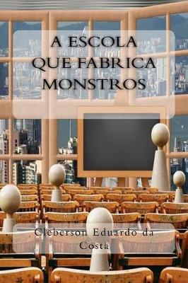 Cover of A Escola que Fabrica Monstros