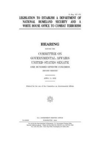 Cover of Legislation to establish a Department of National Homeland Security and a White House office to combat terrorism