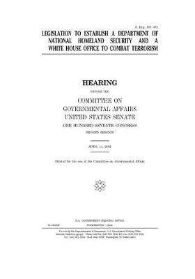 Book cover for Legislation to establish a Department of National Homeland Security and a White House office to combat terrorism