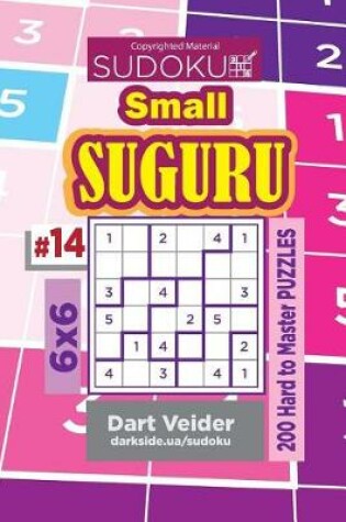 Cover of Sudoku Small Suguru - 200 Hard to Master Puzzles 6x6 (Volume 14)