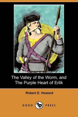 Book cover for The Valley of the Worm, and the Purple Heart of Erlik (Dodo Press)
