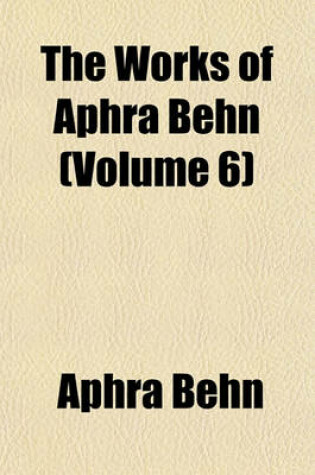 Cover of The Works of Aphra Behn (Volume 6)