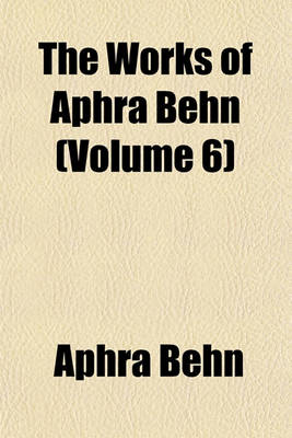 Book cover for The Works of Aphra Behn (Volume 6)